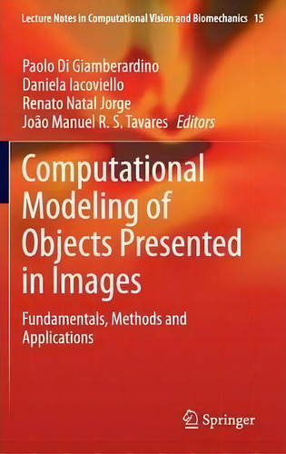 Computational Modeling Of Objects Presented In Images, De Paolo Di Giamberardino. Editorial Springer International Publishing Ag, Tapa Dura En Inglés