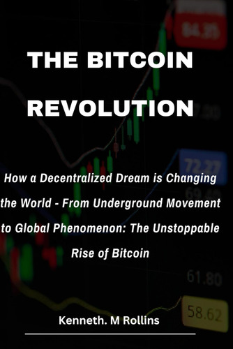 The Bitcoin Revolution: How A Decentralized Dream Is Changin