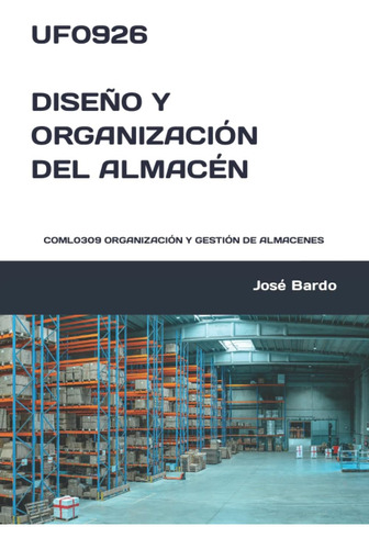 Libro: Uf0926 Diseño Y Organización Del Almacén: Coml0309 Or