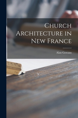 Libro Church Architecture In New France - Gowans, Alan