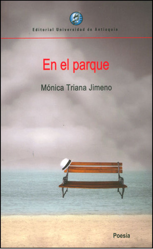 En El Parque, De Mónica Triana Jimeno. Editorial U. De Antioquia, Tapa Blanda, Edición 2013 En Español