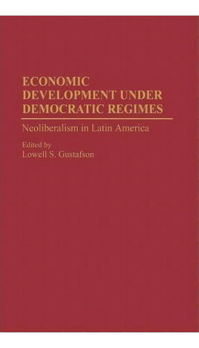 Economic Development Under Democratic Regimes, De Lowell S. Gustafson. Editorial Abc Clio, Tapa Dura En Inglés