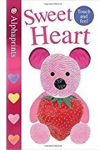 Sweet Heart - Alphaprints Touch And Feel Kel Edicion, De Priddy, Roger. Editorial Priddy Books En Inglés