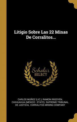 Libro Litigio Sobre Las 22 Minas De Corralitos... - Carlo...