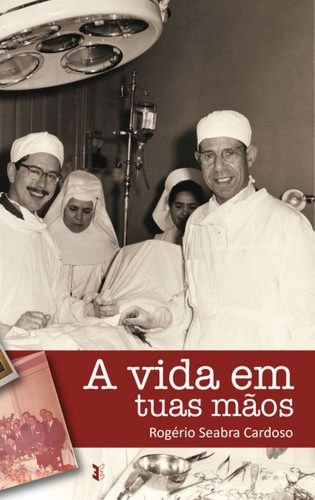 A Vida Em Tuas Mãos  -  Seabra Cardoso, Rogério