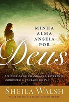 Comprar Mi alma anhela a Dios: los deseos de un corazón reverente conducen a la voluntad del Padre, de Walsh, Sheila. Editorial Thomas Nelson Brasil, tapa blanda en portugués, 2016