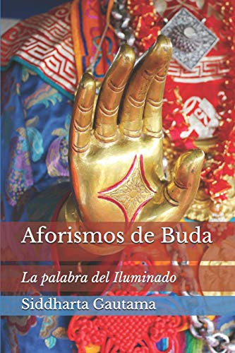 Aforismos De Buda: La Palabra Del Iluminado