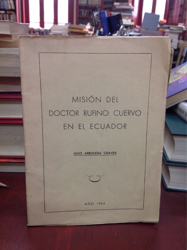 Misión Del Doctor Rufino Cuervo En El Ecuador
