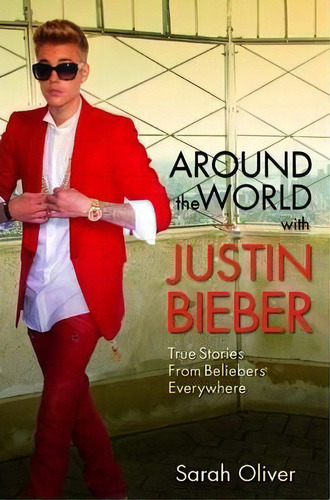 Around The World With Justin Bieber, De Sarah Oliver. Editorial John Blake Publishing Ltd, Tapa Blanda En Inglés, 2014