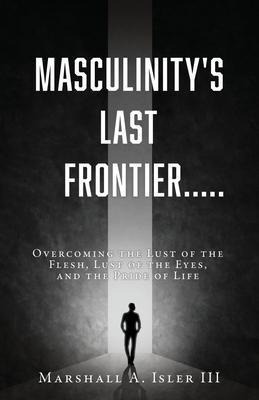 Libro Masculinity's Last Frontier..... : Overcoming The L...