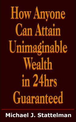 Libro How Anyone Can Attain Unimaginable Wealth In 24hrs ...