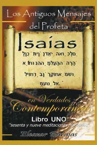 Los Antiguos Mensajes Del Profeta Isaias En Verdades Contemporaneas, De Eleazar Barajas. Editorial Palibrio, Tapa Dura En Inglés