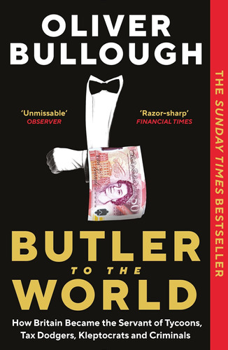 Butler To The World: How Britain Became The Servant Of Tycoo
