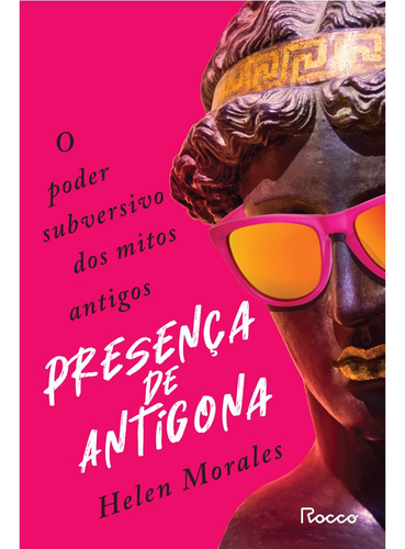 Presença de antígona: O poder subversivo dos mitos antigos, de Morales, Helen. Editora Rocco Ltda, capa mole em português, 2021