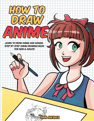 Cómo Dibujar Anime: Aprende A Dibujar Anime Y Manga Libro A