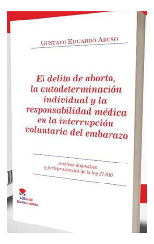 El Delito Del Aborto, La Autodeterminacion Individual Y La R
