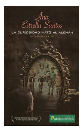 La Curiosidad Mató Al Alemán,cuentos, De Ana Estrella Santos. Editorial Ecuador-silu, Tapa Blanda, Edición 2016 En Español