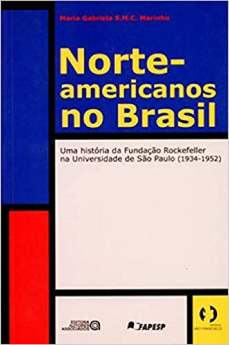 Norte-americanos No Brasil: Uma História Da Fundação Rockefeller Na Universidade De São Paulo, De Maria G. S. M. Da Cunha Marinho. Editora Autores Associados, Capa Mole, Edição 1 Em Português, 2001