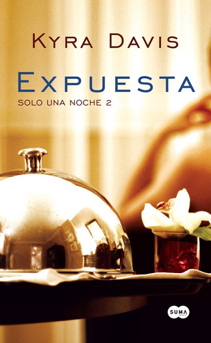 Solo una noche 2 - Expuesta, de Davis, Kyra. Serie Rómantica Editorial Suma, tapa blanda en español, 2014