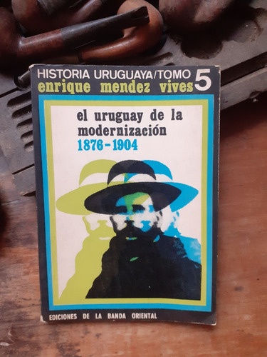 El Uruguay De La Modernización 1876-1904 / Mendez Vives