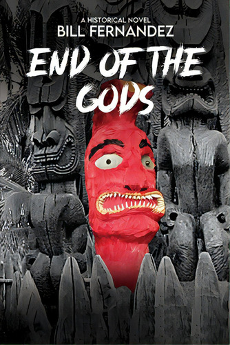 End Of The Gods: A Historical Novel, De Fernandez, Judith. Editorial Bookbaby, Tapa Blanda En Inglés