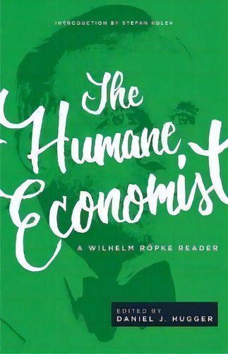 The Humane Economist : A Wilhelm Roepke Reader, De Wilhelm Roepke. Editorial Acton Institute, Tapa Blanda En Inglés