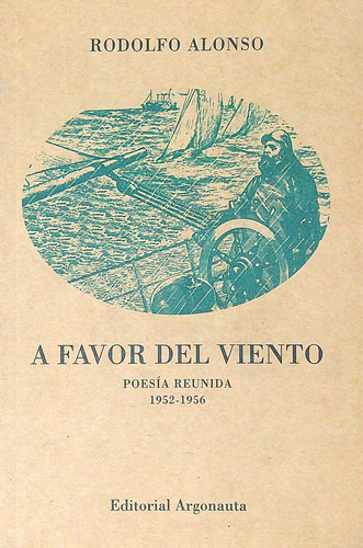 A Favor Del Viento- Poesia Reunida 1952-1956- Rodolfo Alonso