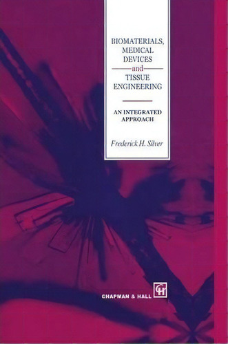 Biomaterials, Medical Devices And Tissue Engineering: An Integrated Approach, De F. H. Silver. Editorial Springer, Tapa Blanda En Inglés