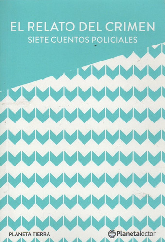 El Relato Del Crimen - Siete Cuentos Policiales - Planeta  