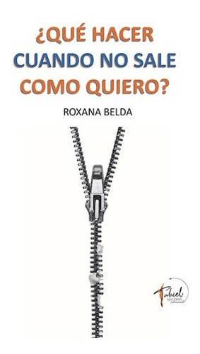 Libro Que Hacer Cuando No Sale Como Quiero ? De Roxana Belda