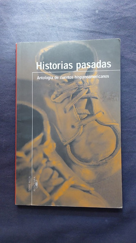 Historias Pasadas - Antologia De Cuentos Hisp - Ed Alfaguara