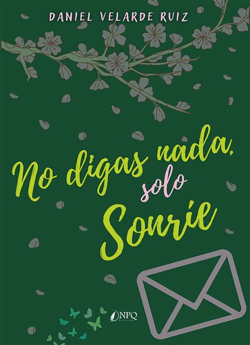 No Digas Nada, Solo Sonrie, De Daniel Velarde Ruiz. Editorial Npq Editores, Tapa Blanda En Español