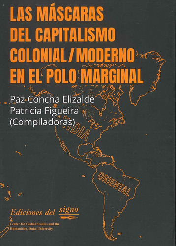 Las Máscaras Del Capitalismo Colonial / Moderno En El Polo Marginal, De Elizalde Figueira. Serie N/a, Vol. Volumen Unico. Editorial Ediciones Del Signo, Tapa Blanda, Edición 1 En Español