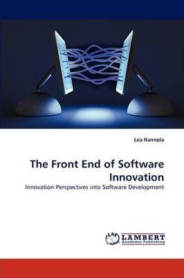 The Front End Of Software Innovation - Lea Hannola (paper...