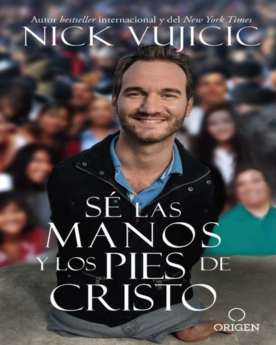 Sé Las Manos Y Los Pies De Cristo   Nick Vujicic
