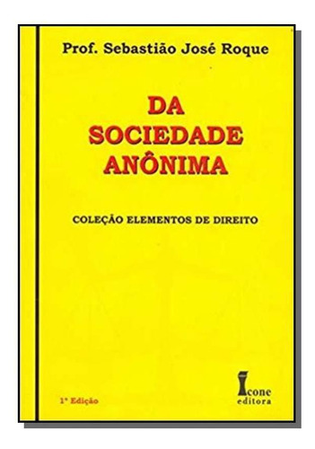 Da Sociedade Anonima Coleção Elementos De Direit, De Sebastiao Jose Roque. Editora Icone, Capa Mole Em Português, 2021