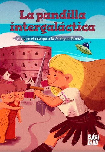 La Pandilla Intergalactica. Viaje En El Tiempo A La Antigua