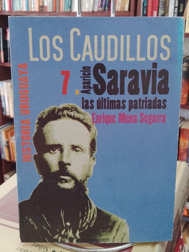 Aparicio Saravia. Las Últimas Patriadas. Enrique Mena 