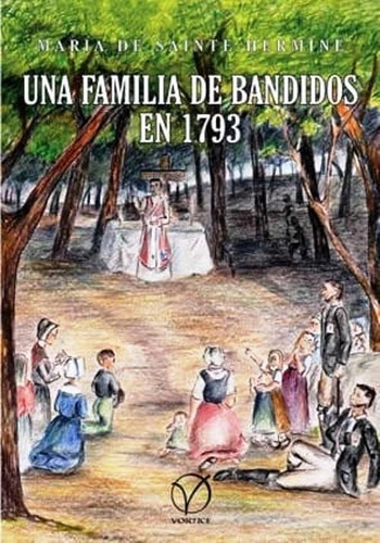 Una Familia De Bandidos En 1793 - María De Sainte-hermine