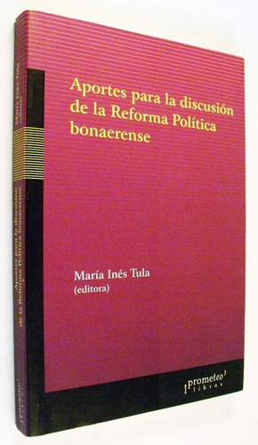 Aportes Para La Discusion De La Reforma Politica Bonaerense, De Tula, Maria Inés. Editorial Prometeo Libros En Español