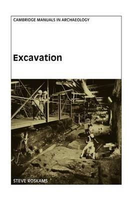 Cambridge Manuals In Archaeology: Excavation - Steve Rosk...