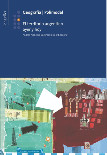 Geografia 5: El Territorio Argentino Ayer Y Hoy - Longseller