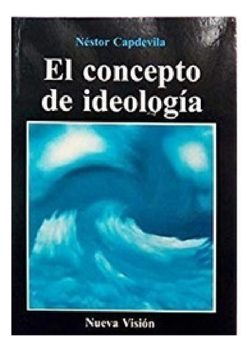 El Concepto De Ideología, Néstor Capdevila, Nueva Visión