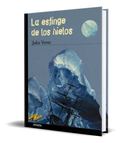 La Esfinge De Los Hielos, De Julio Verne. Editorial Anaya, Tapa Blanda En Español, 2005