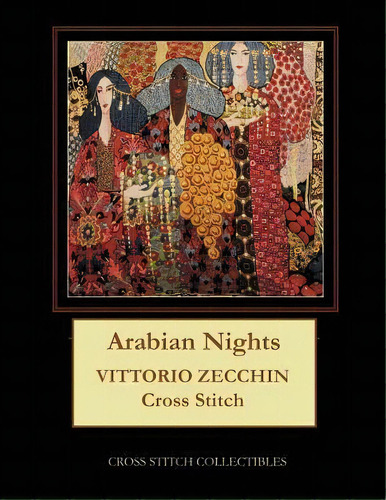 Arabian Nights : Vittorio Zecchin Cross Stitch Pattern, De Kathleen George. Editorial Createspace Independent Publishing Platform, Tapa Blanda En Inglés