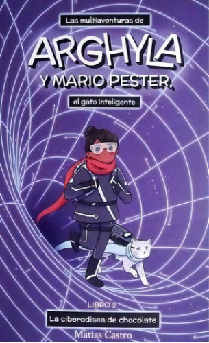 Multiaventuras De Arghyla Y Mario Pester, El Gato Inteligente, Las: Libro. 2 La Ciberodisea De Chocolate, De Matias Castro. Editorial Varios-autor, Tapa Blanda, Edición 1 En Español