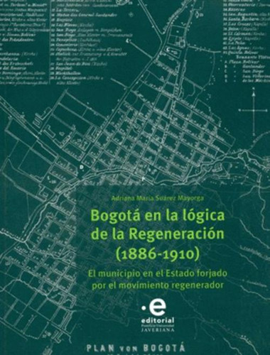 Libro Bogotá En La Lógica De La Regeneración (1886-1910)