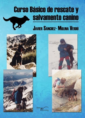 Curso BÃÂ¡sico de rescate y salvamento canino, de Sánchez-Molina Verdú, Francisco Javier. Editorial Liber Factory, tapa blanda en español