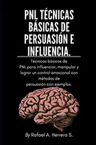 Comprar Pnl Técnicas Básicas De Persuasión E Influencia: Técnicas Ba