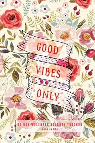 Libro: Good Vibes Only 90 Day Wellness Journal Tracker Made